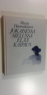 Marja Hannukainen : Jokaisessa sielussa elää kaipaus