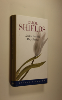 Carol Shields : Kaiken keskellä Mary Swann