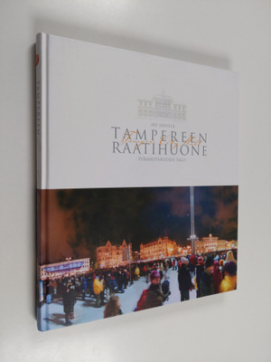 Ari Järvelä : Tampereen raatihuone : pormestareiden talo ...
