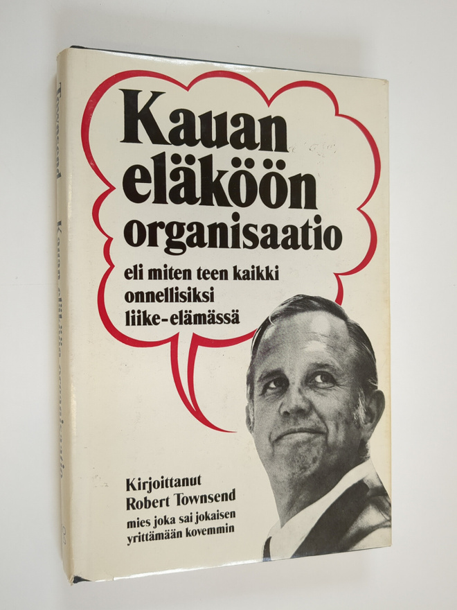 Robert Townsend : Kauan eläköön organisaatio eli miten te...