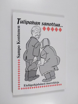 Sampo Kontunen : Tulipahan sanottua - Eteläpohjalainen mu...