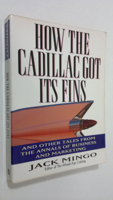 Jack Mingo : How the Cadillac got its fins : and other ta...
