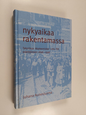 Juhana Aunesluoma : Nykyaikaa rakentamassa : Tekniikan ak...