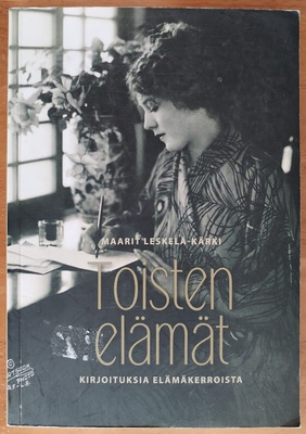 Leskelä-Kärki: Toisten elämät - Kirjoituksia elämäkerroista
