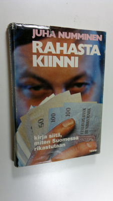 Juha Numminen : Rahasta kiinni : Kirja siitä, miten Suome...