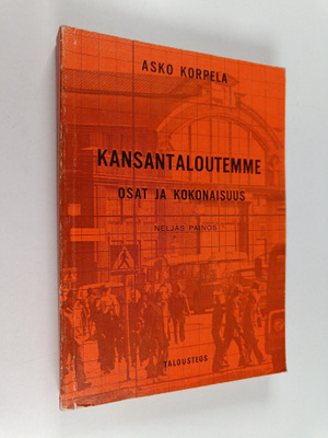 Asko Korpela : Kansantaloutemme osat ja kokonaisuus