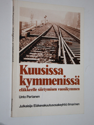 Unto Partanen : Kuusissa kymmenissä (signeerattu) : eläkk...