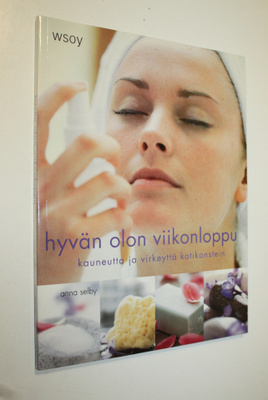 Anna Selby : Hyvän olon viikonloppu : kauneutta ja virkey...