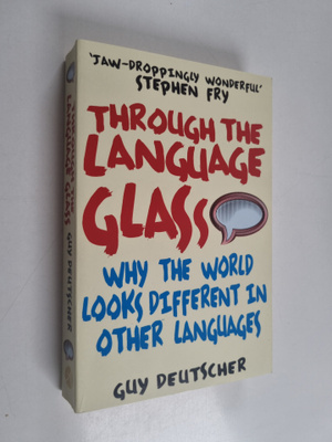 Guy Deutscher : Through the Language Glass - Why the Worl...