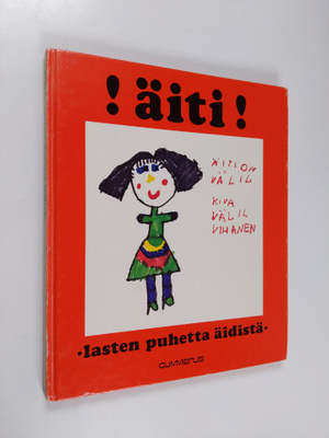koonneet Hannele ym. Huovi : !Äiti! : lasten puhetta äidistä