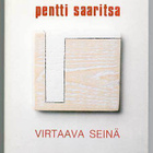 Pentti Saaritsa: Virtaava seinä (1.p., 1984) - pikkukuva 1