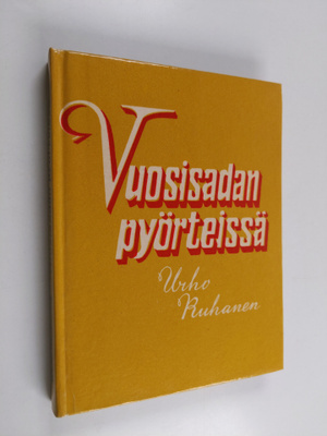 Urho Ruhanen : Vuosisadan pyörteissä : muistelmia ja esse...