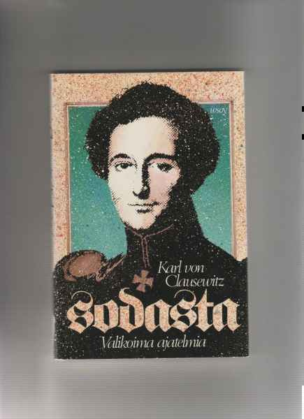 Clausewitz,Karl von: Sodasta:valikoima ajatelmia, WSOY 1981