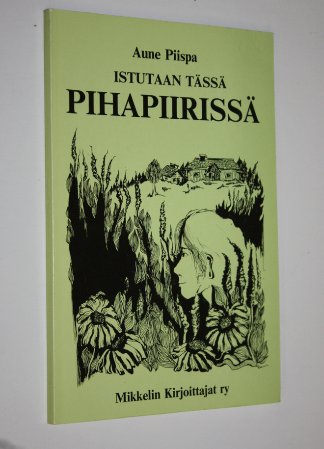 Aune Piispa : Istutaan tässä pihapiirissä (signeerattu)