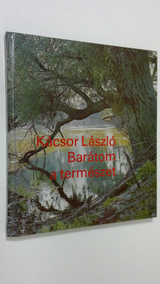Kacsor Laszlo : Baratom a termeszet