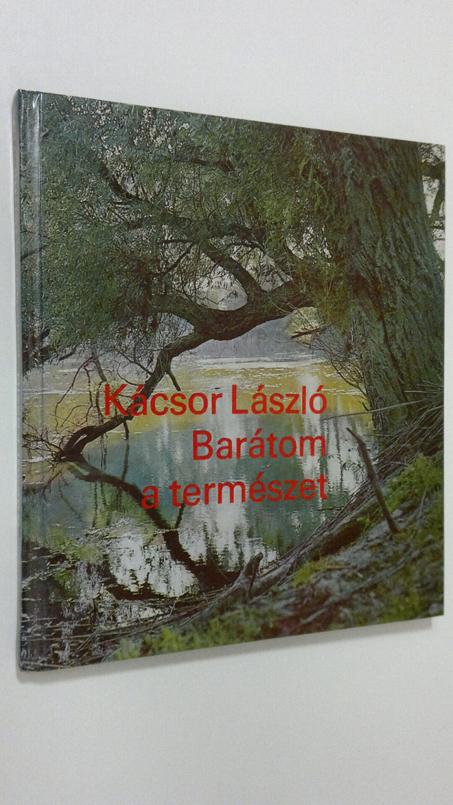 Kacsor Laszlo : Baratom a termeszet