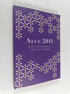 Alue 2011 : Kanta- ja Päijät-Hämeen kirjoittajien antologia