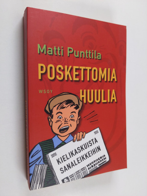 Matti Punttila : Poskettomia huulia : kielikaskuista sana...