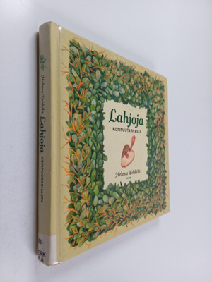 Helena Erkkilä : Lahjoja kotipuutarhasta
