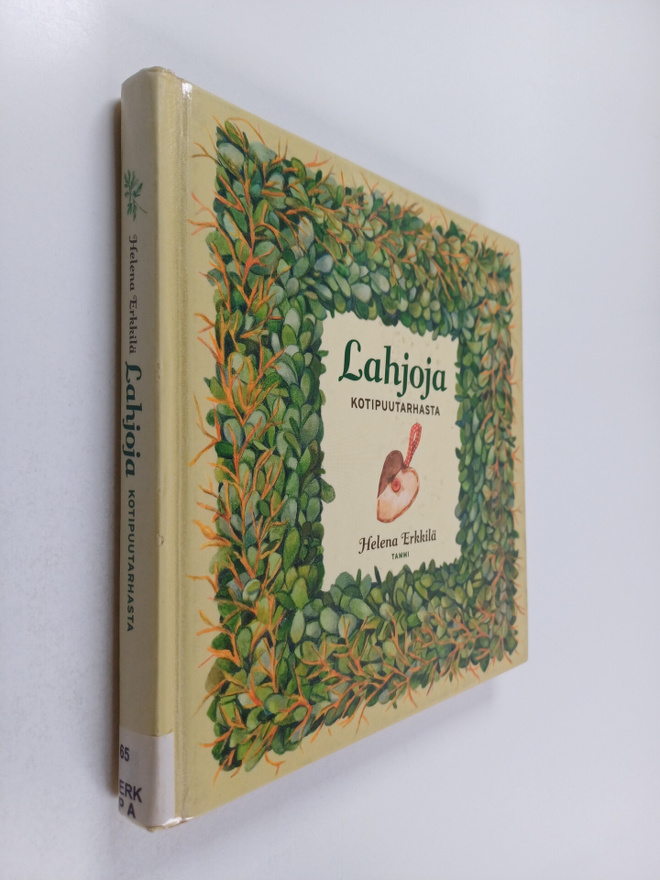 Helena Erkkilä : Lahjoja kotipuutarhasta