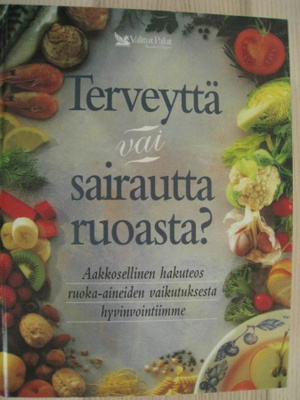 Terveyttä vai sairautta ruoasta? Valitut Palat