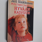 Jari Sinkkonen : Mitä lapsi tarvitsee hyvään kasvuun (sig... - pikkukuva 1