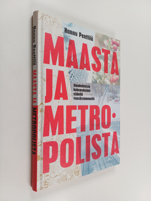 Hannu Penttilä : Maasta ja metropolista : omakohtaisia ko...