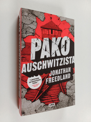 Jonathan Freedland : Pako Auschwitzista : Mies joka halus...
