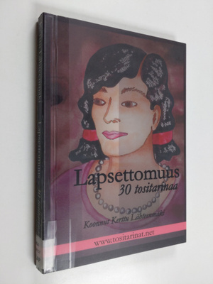 koonnut Kerttu Lähteenmäki : Lapsettomuus : 30 tositarinaa