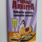 Pirkko Arhippa : Valkealla varsalla, ruskealla ruunalla :... - pikkukuva 1