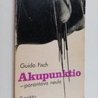 Guido Fisch : Akupunktio - parantava neula : kiinalainen ... - pikkukuva 1