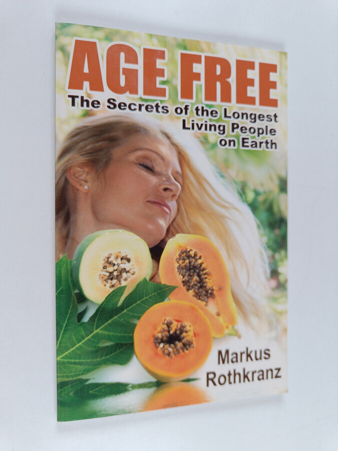 Markus Rothkranz : Age free : The secrets of the longest ...