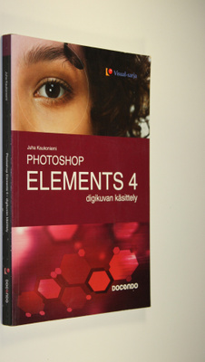 Juha Kaukoniemi : Photoshop Elements 4 : digikuvan käsittely