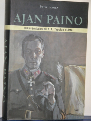 Päivi Tapola : AJAN PAINO  Jalkaväenkenraali K.A. Tapolan