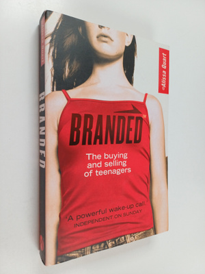 Alissa Quart : Branded : the buying and selling of teenagers