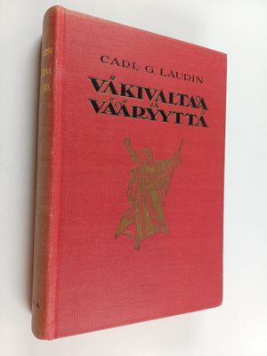 Carl G. Laurin : Väkivaltaa ja vääryyttä : kiihkokansalli...