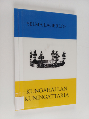 Selma Lagerlöf : Kungahällan kuningattaria ynnä muita ker...