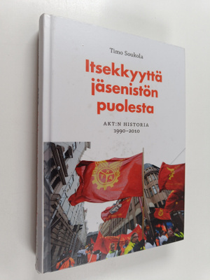 Timo Soukola : Itsekkyyttä jäsenistön puolesta : AKT:n hi...