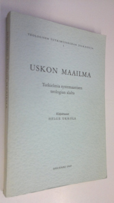 Helge Ukkola : Uskon maailma : Tutkielmia systemaattisen ...