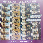 SKY HIGH :: I AIN'T BEGGIN' :: VINYYLI MAXI 12"      1985 - pikkukuva 1