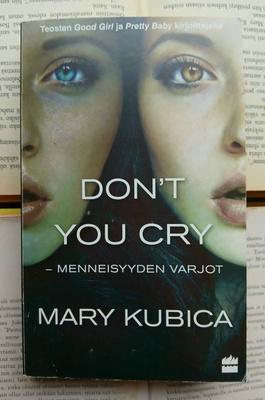 Mary Kubica - Don't You Cry: menneisyyden varjot (pokkari)