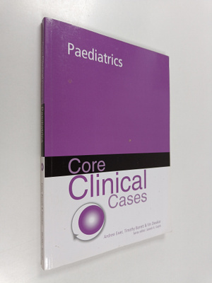 Andy Ewer ym. : Core Clinical Cases in Paediatrics - a pr...