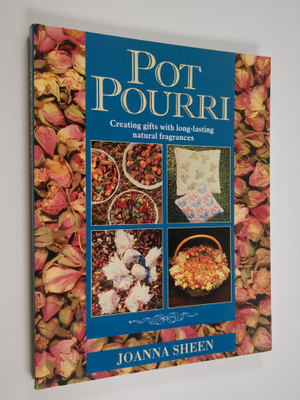 Joanna Sheen : Pot pourri : creating long-lasting natural...