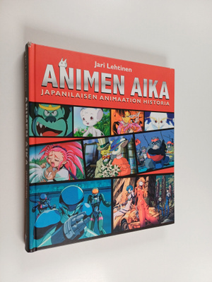 Jari Lehtinen : Animen aika : japanilaisen animaation his...