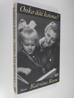 Katriina Rinne : Onko äiti kotona