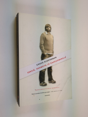 Chuck Klosterman : Seksiä, huumeita ja kaakaomuroja : mat...