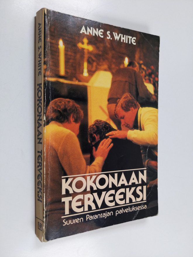 Anne S. White : Kokonaan terveeksi : Suuren Parantajan pa...