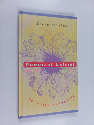 Leena Tiilikka : Punaiset helmet ja muita rukouksia