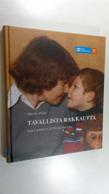 Maritta Pohls : Tavallista rakkautta : SOS-lapsikylätyö S...