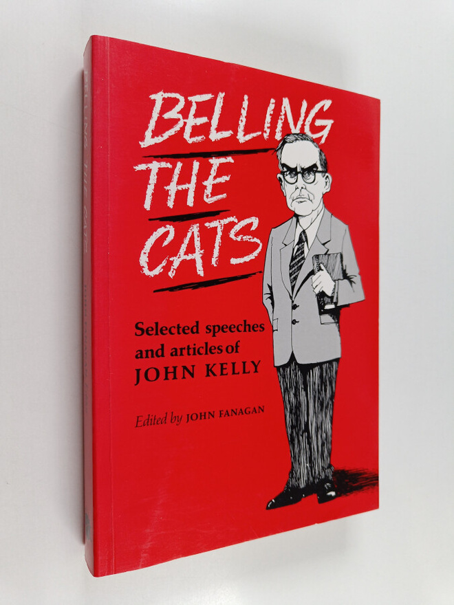 John Maurice Kelly : Belling the Cats - Selected Speeches...